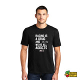Racing is a Drug T-Shirt