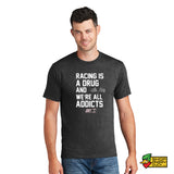 Racing is a Drug T-Shirt