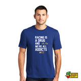 Racing is a Drug T-Shirt